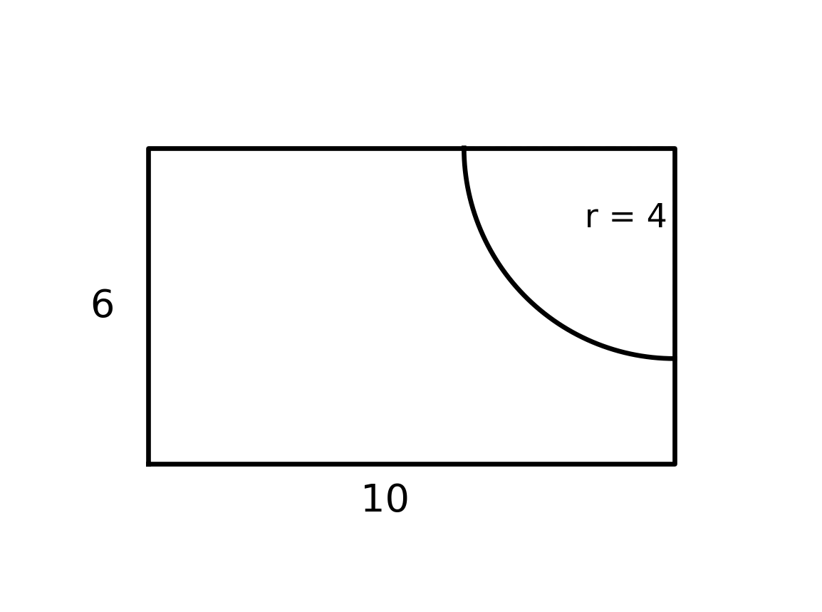 A 10 by 6 rectangle with a quarter-circle of radius 4 cut out of its upper right corner